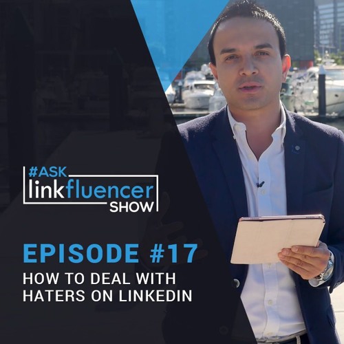 The Ask Linkfluencer Show #17 – How to Deal with Haters on LinkedIn