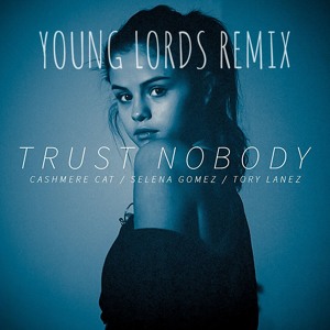 Trust Nobody - Cashmere Cat ft. Selena Gomez/ Tory Lanez - Young Lords Remix ♕ להורדה