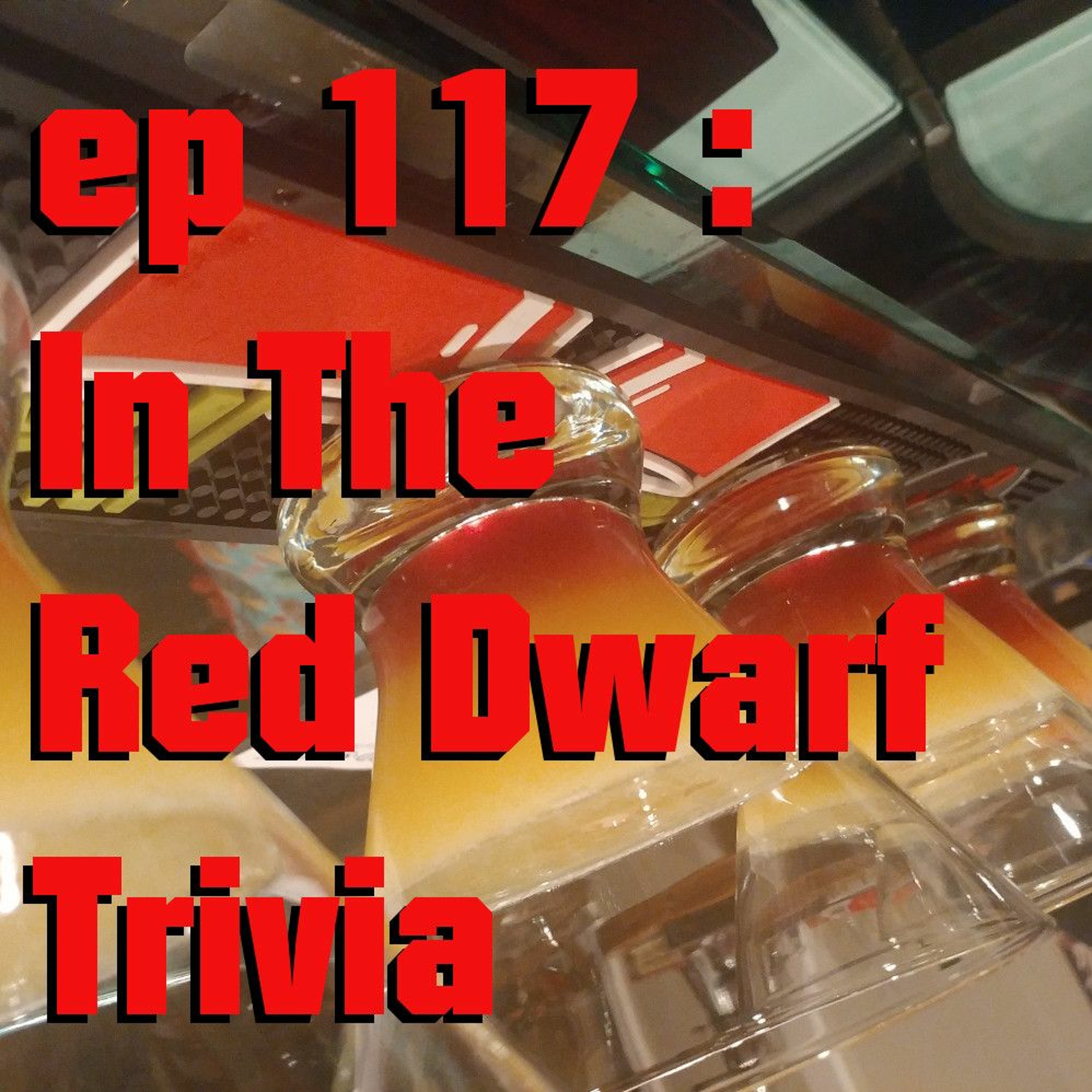 ep 117 (In The Red Dwarf Trivia)