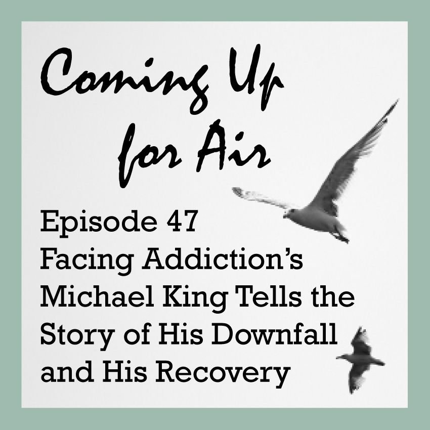 PODCAST #47 Facing Addiction's Michael King Spreads Hope & Recovery