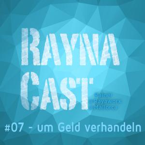 07 - RaynaCast - Um Geld verhandeln