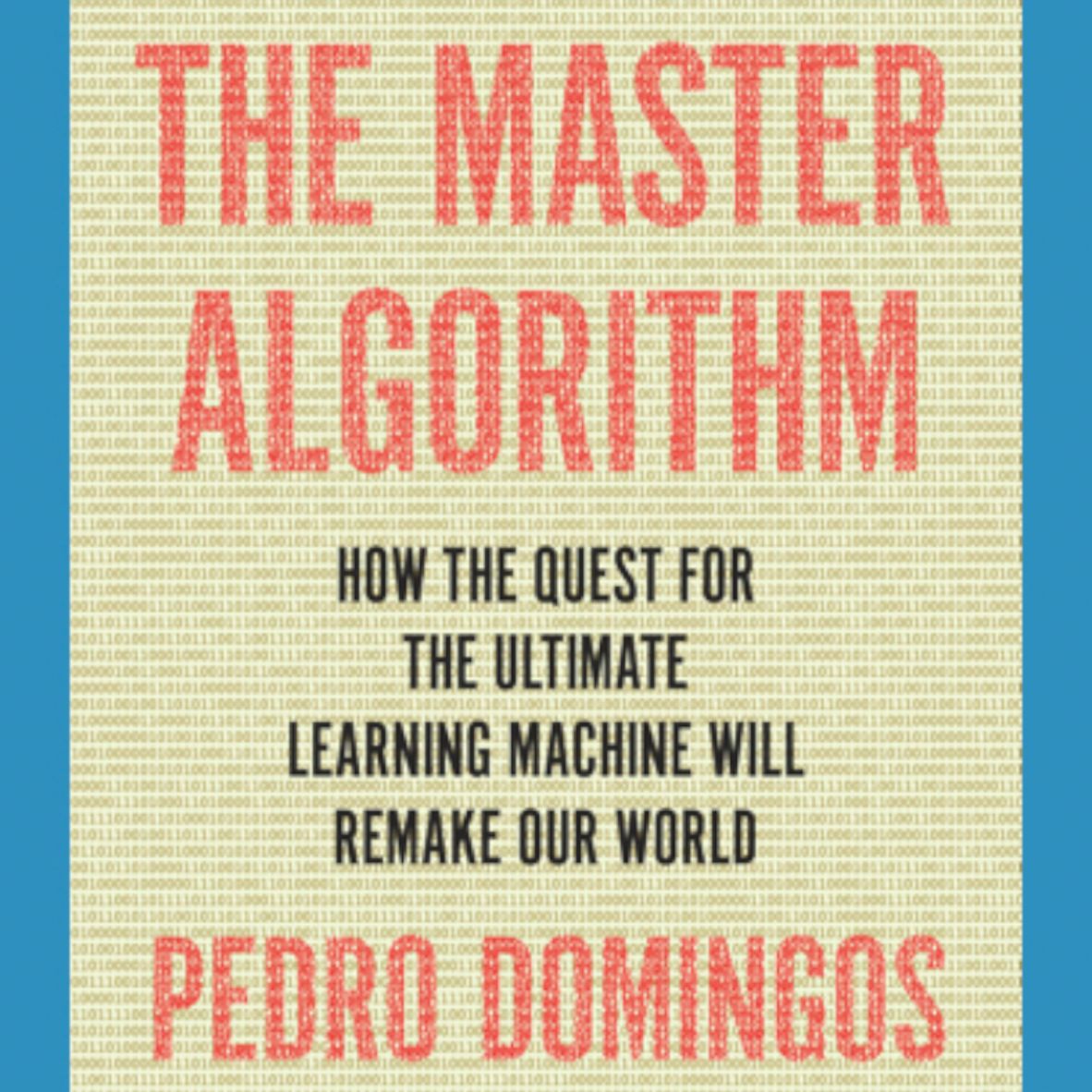 E21: The Master Algorithm by Pedro Domingos Reviewed
