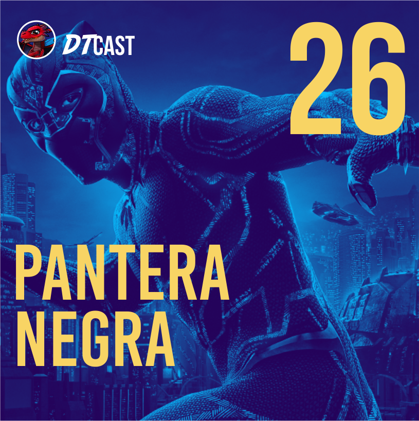 DTCAST 26 - Pantera Negra