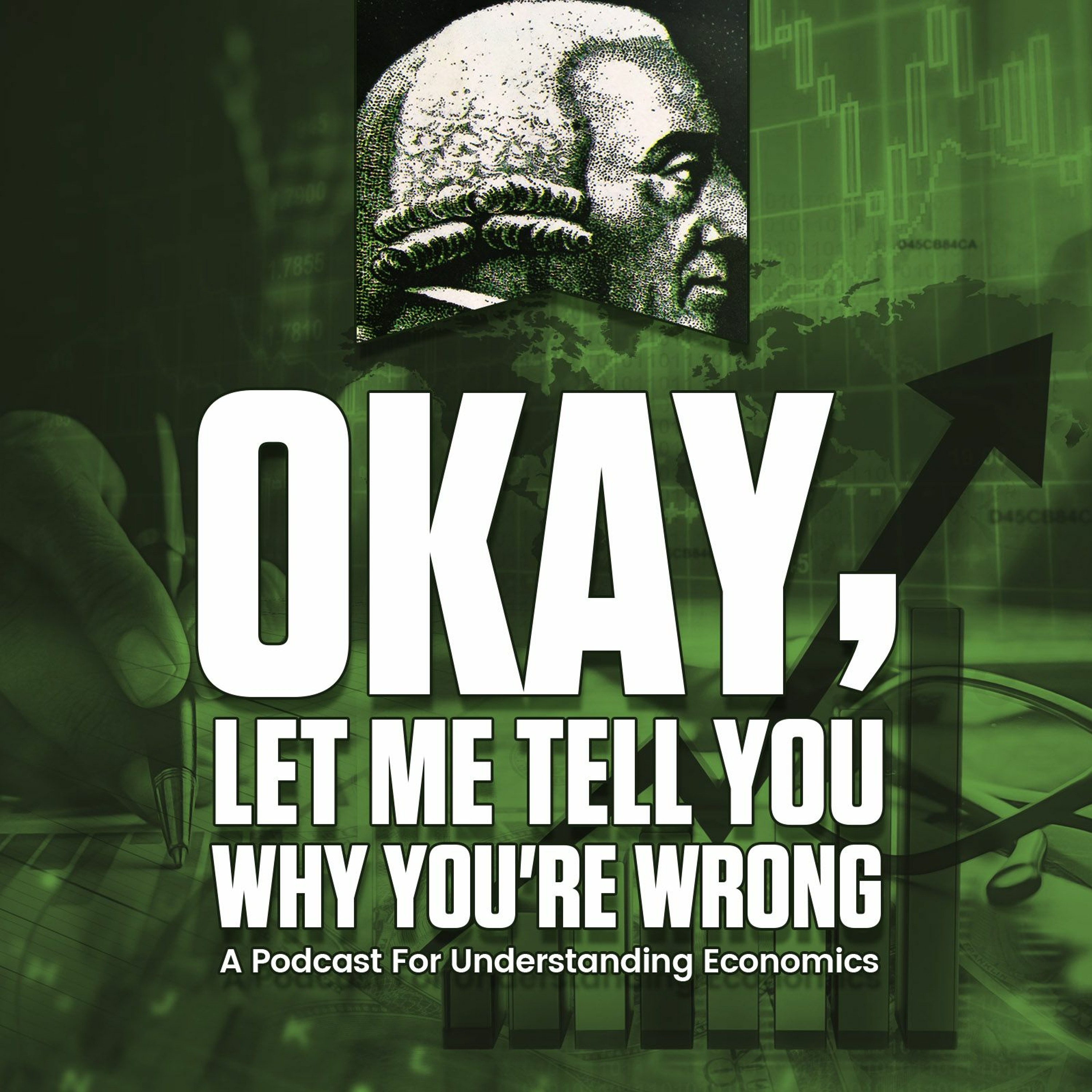Okay, Let Me Tell You Why You\'re Wrong: A Podcast for Understanding Economics
