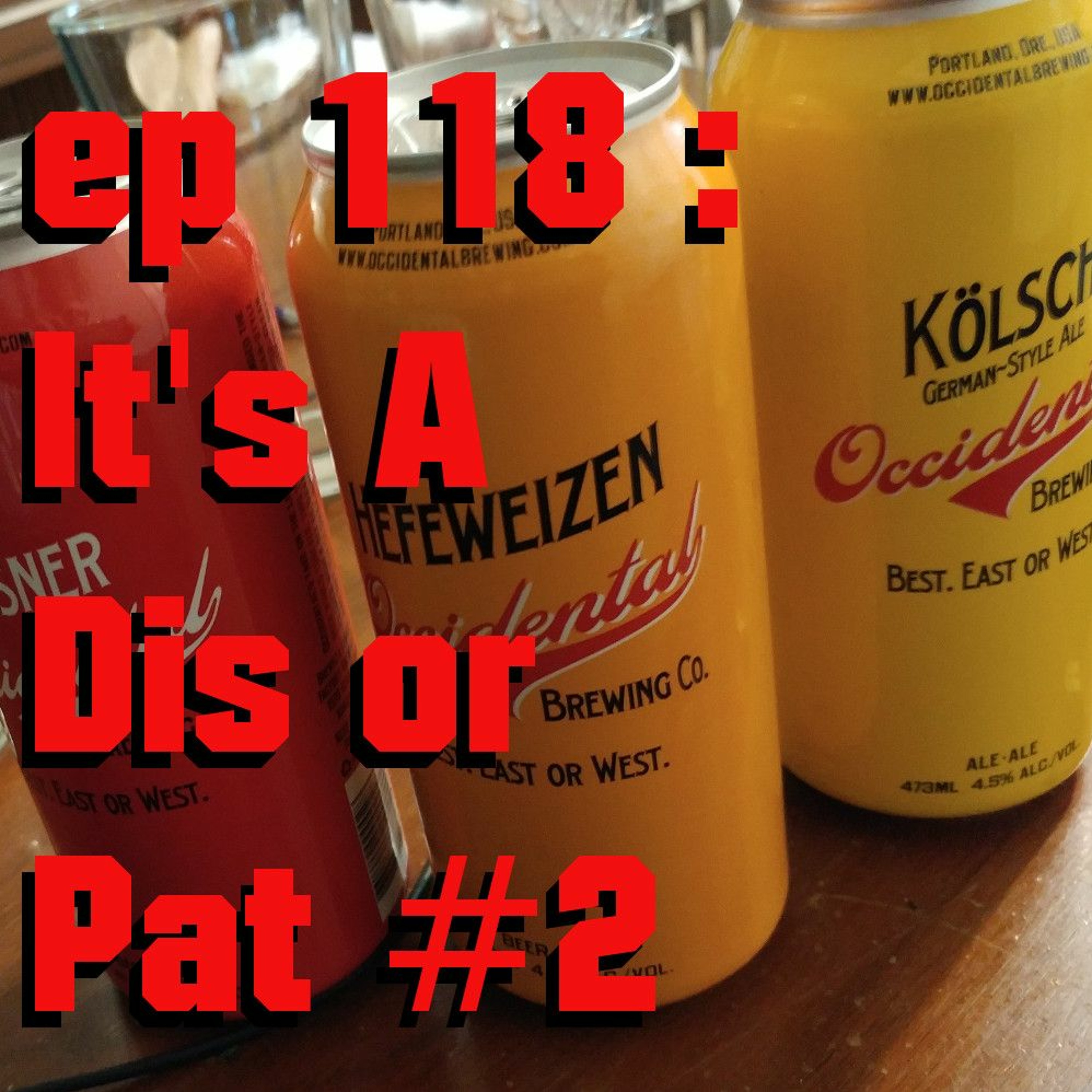 ep 118 (It's a Dis or Pat #2)