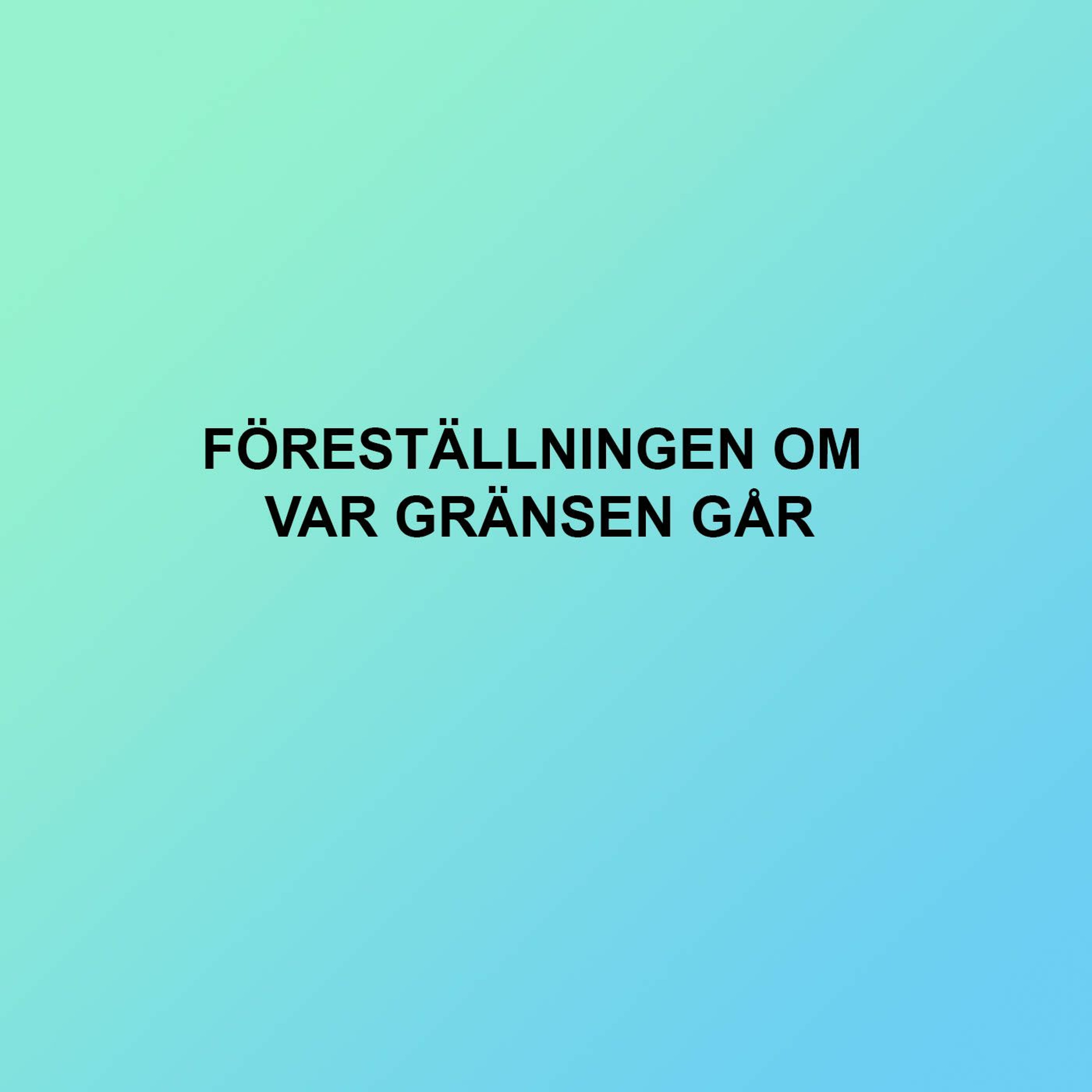 En föreställning om föreställningar, avsnitt 3. Föreställningen om var gränsen går