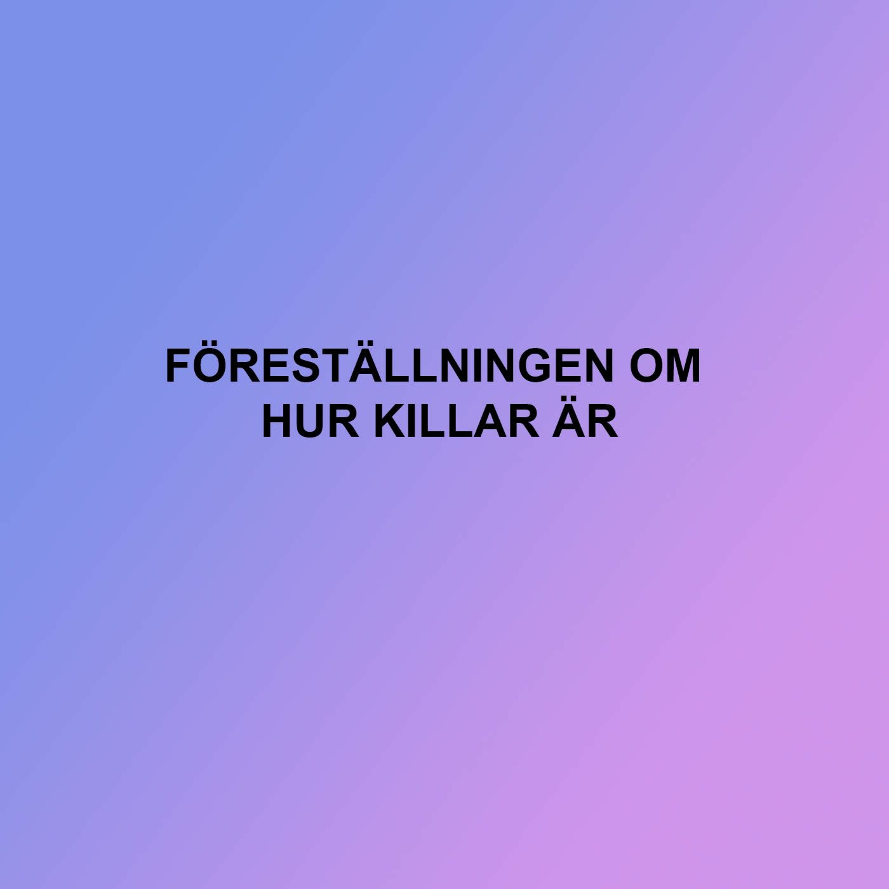 En föreställning om föreställningar, avsnitt 1. Föreställningen om hur killar är