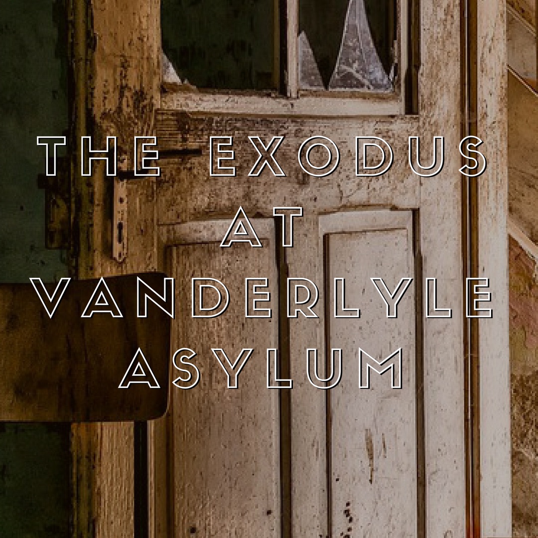 The Exodus at Vanderlyle Asylum (Ep. 3)