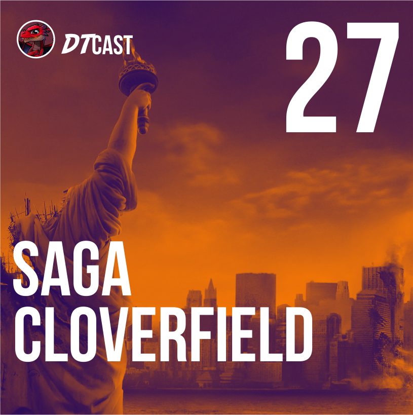 DTCAST 27 - Saga Cloverfield