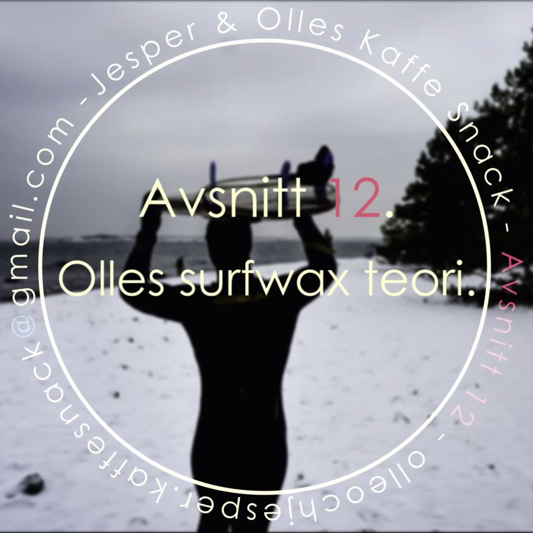 Kaffesnack Avsnitt 12 | Olles surfwax teori. Kaffesnack Avsnitt 12 | Olles surfwax teori.