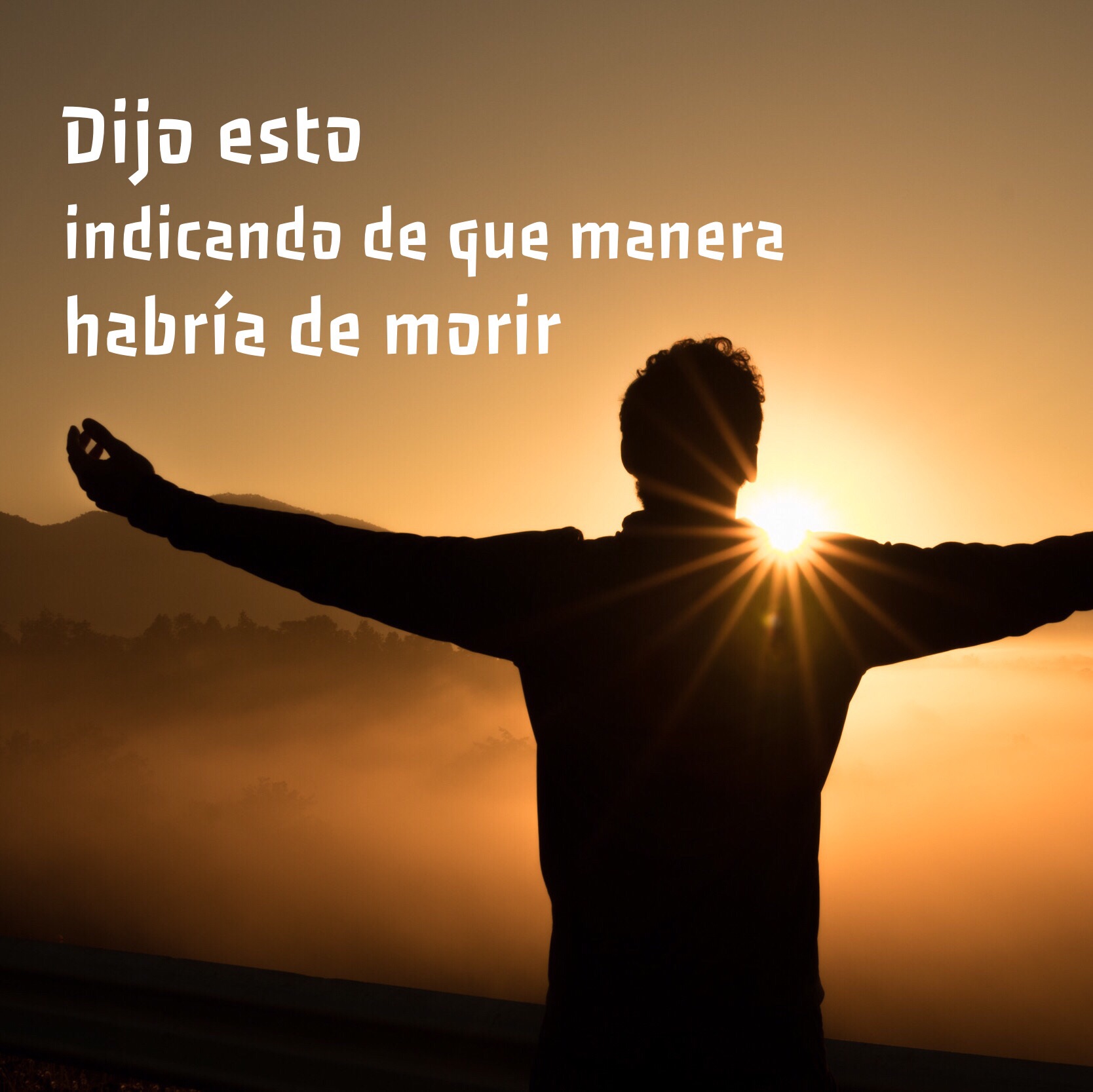 Dijo esto indicando de que manera habría de morir