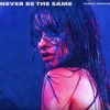 Camila Cabello Never Be The Same Mp3
