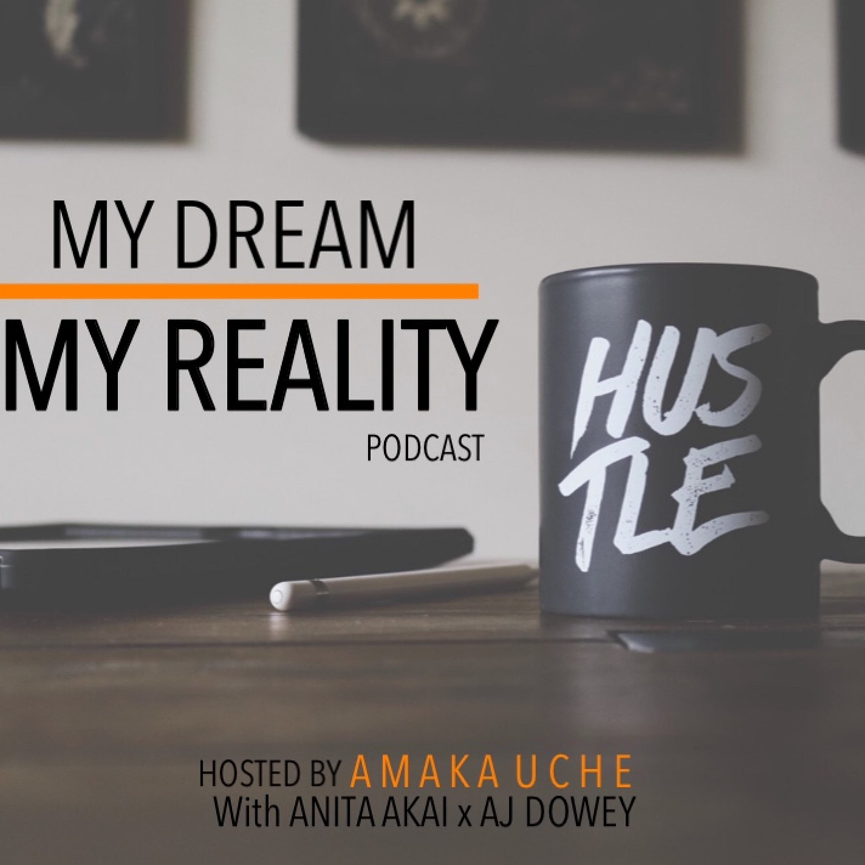 Ep.1 My Dream My Reality - Anita Akai & AJ Dowey