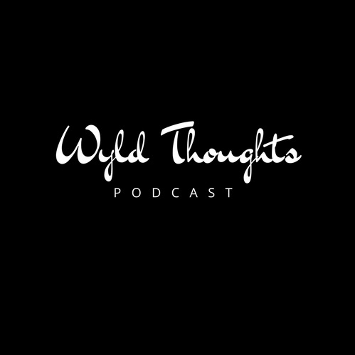 "Beautiful + Blessed" - Wyld Thoughts Podcast Ep 2 Of 2