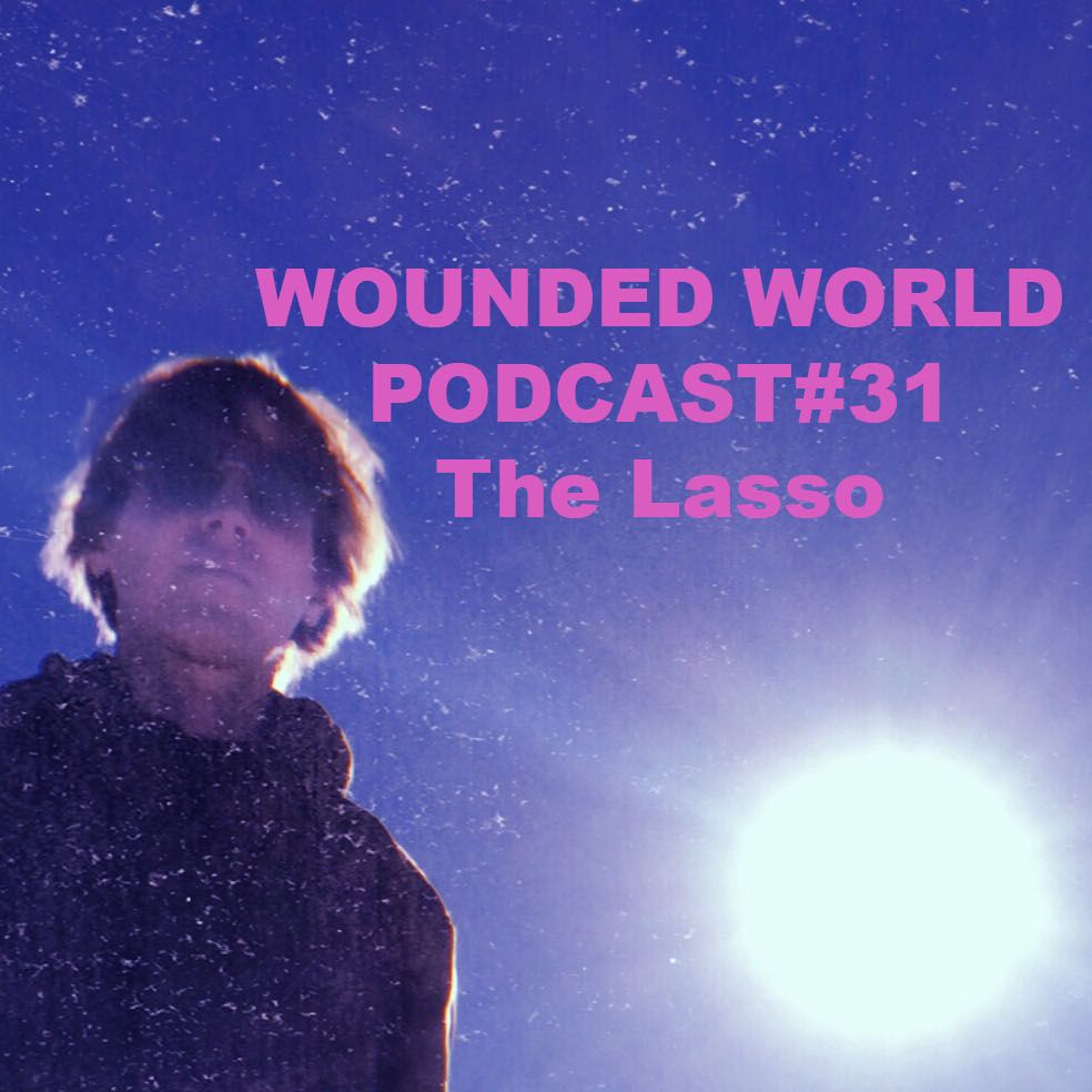 Wounded World Podcast #31 - The Lasso