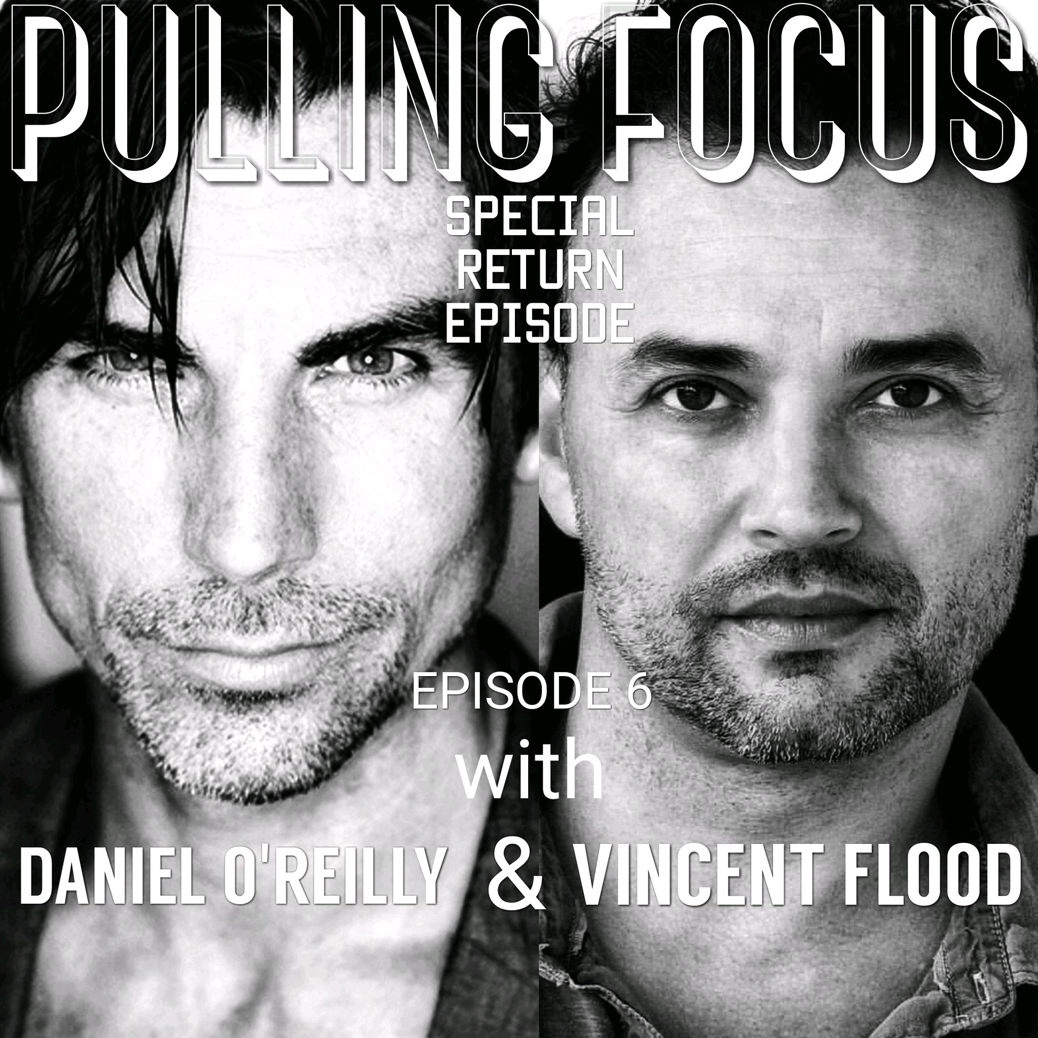 EPISODE 6 DANIEL O'REILLY AND VINCENT FLOOD