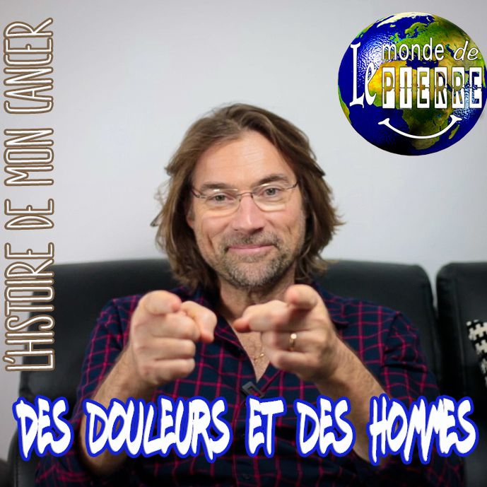 L'HISTOIRE DE MON CANCER : Episode# 1 "Des douleurs et des hommes"