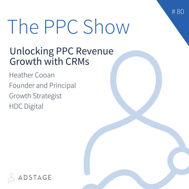 Episode #080 - Heather Cooan - Unlocking PPC Revenue Growth with CRM Data