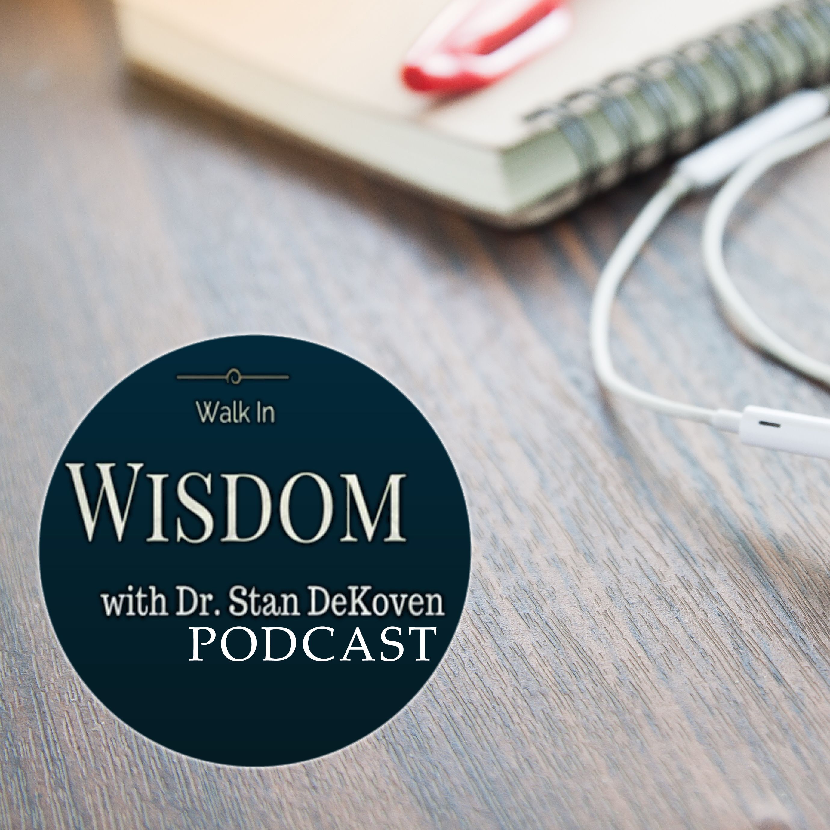 Walk in Wisdom with Dr. Stan DeKoven - Episode 06