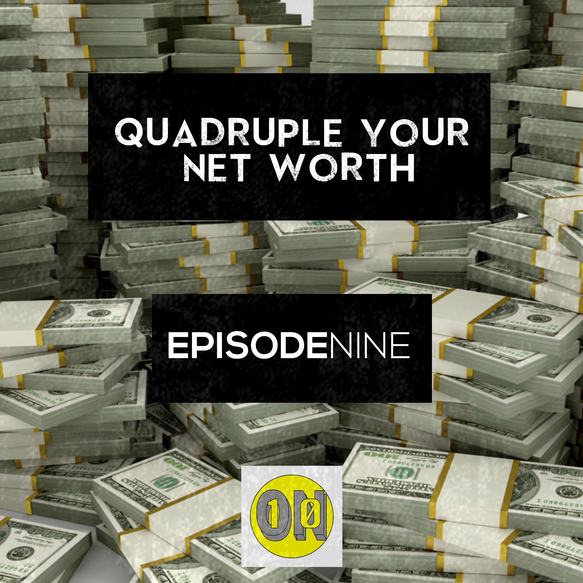 Episode Nine: Quadruple Your Net Worth