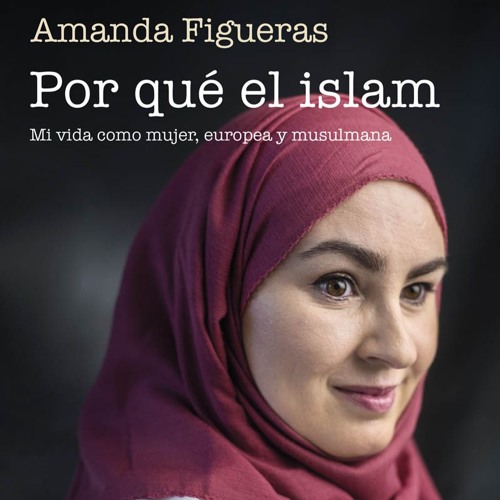 Por qué el islam. Mi vida como mujer, europea y musulmana