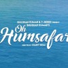 Oh Humsafar Neha Kakkar & Tony Kakkar New Song 2018