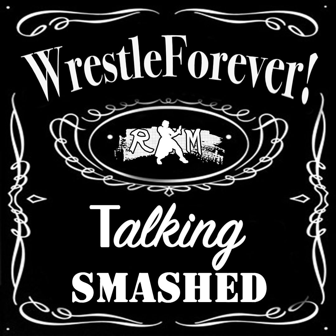 Talking Smashed Episode 6! Greatest Royal Rumble! WrestleForever!
