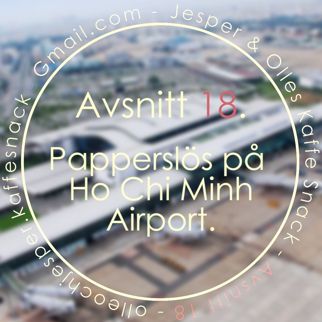 Kaffesnack Avsnitt 18 | Papperslös på Ho Chi Minh Airport. Kaffesnack Avsnitt 18 | Papperslös på Ho Chi Minh Airport.