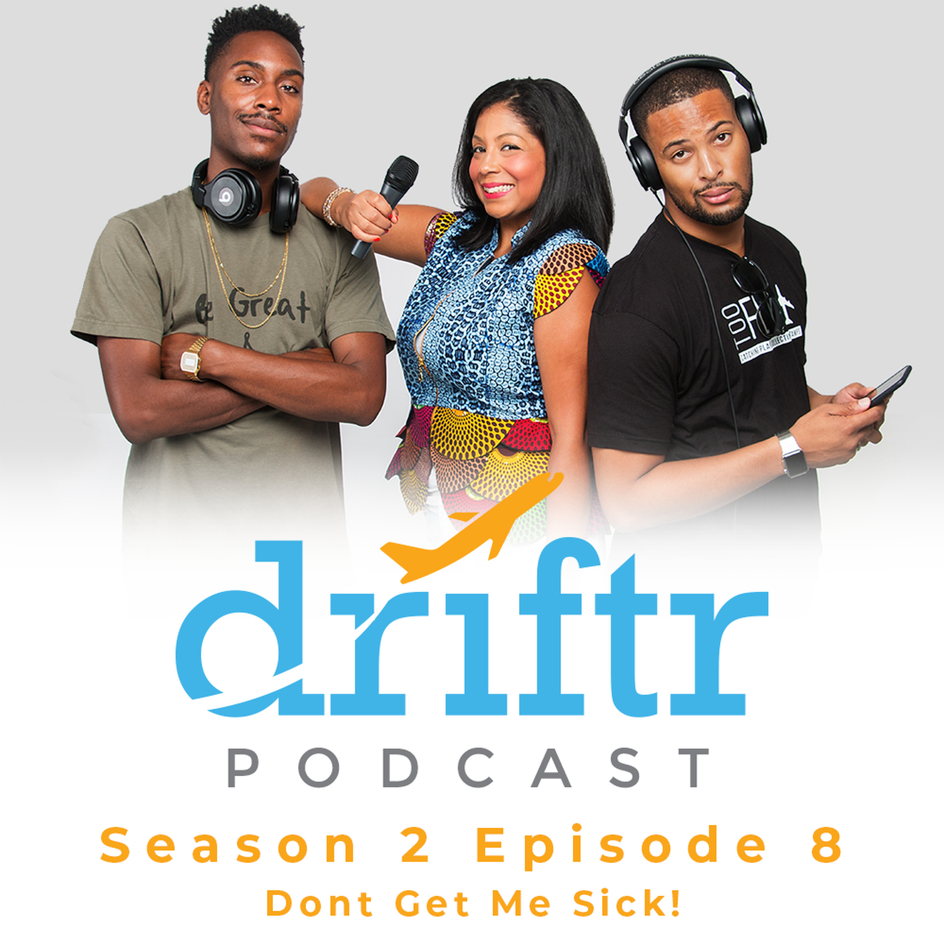 Dont Get Me Sick! - The Driftr Podcast Season 2, Episode 8