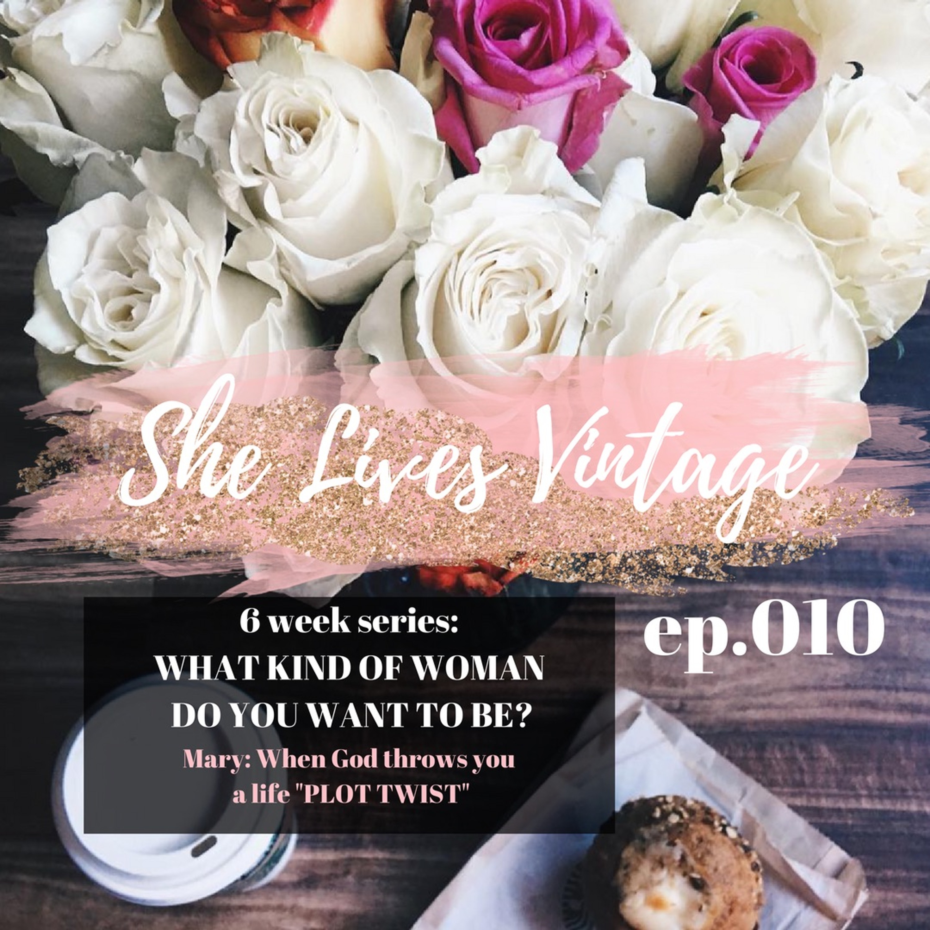 ep010: What Kind of Woman Do You Want To Be? week 3: Mary