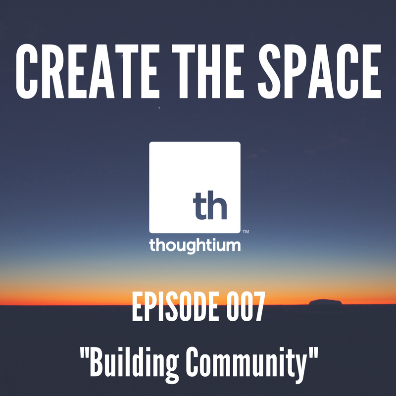 Create the Space - Episode 007 - "Building Community"