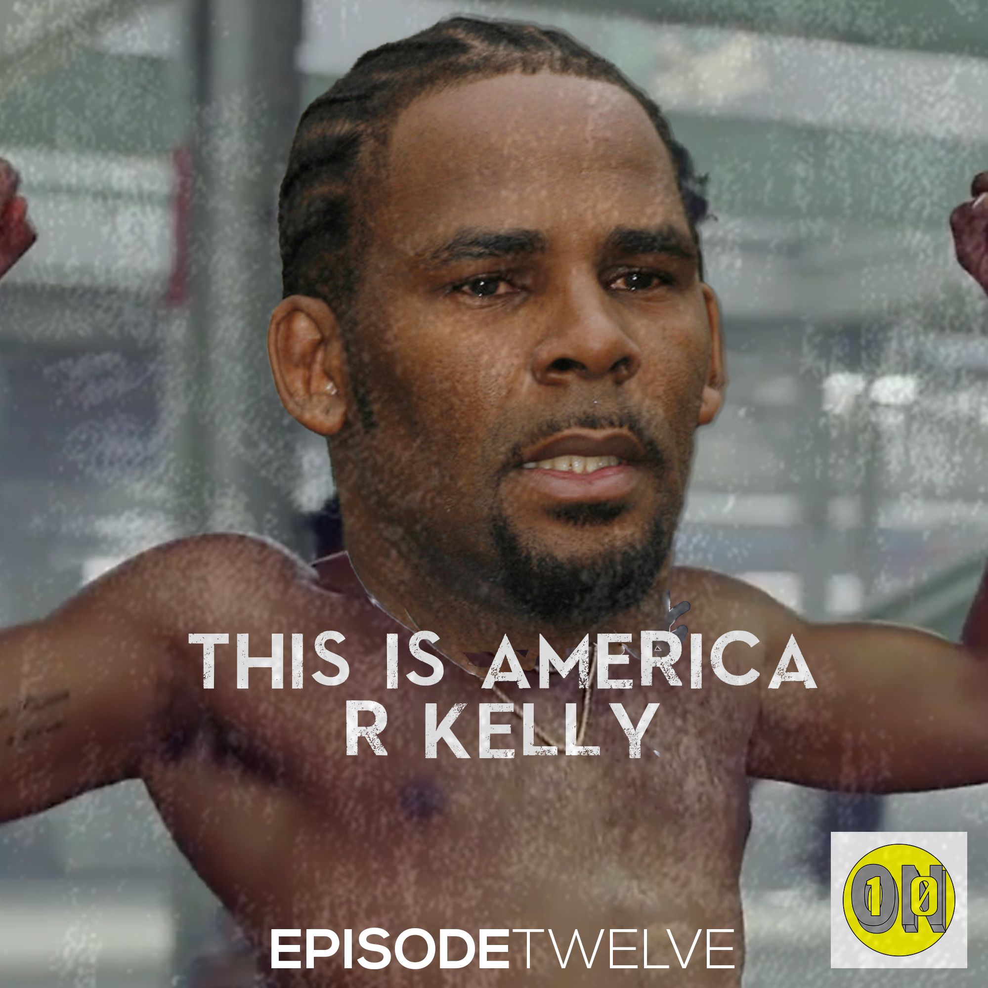 Episode Twelve: This Is America R Kelly