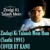 Zindagi Ki Talaash Mein Hum(Saathi 1991)COVER BY KANU
