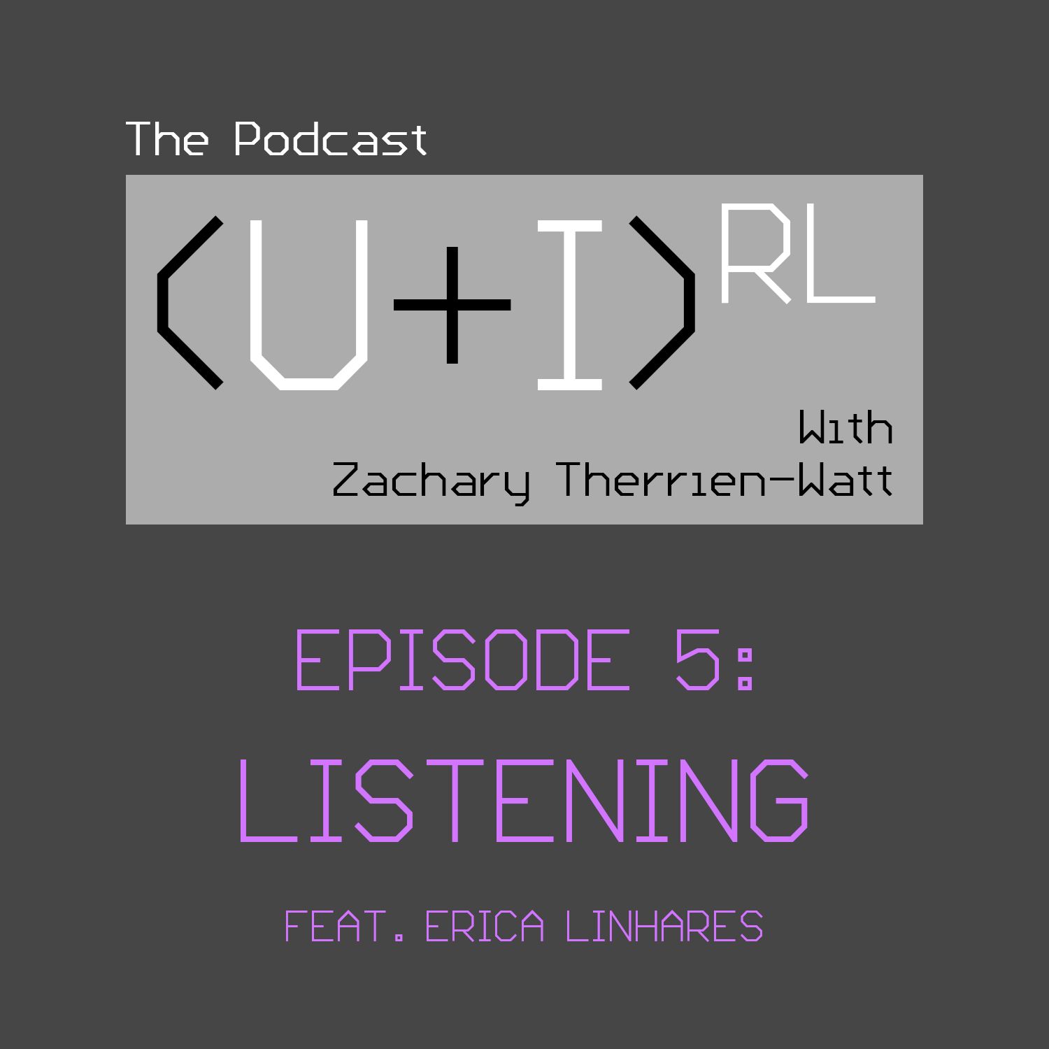 (U+I)RL EPISODE 5 - Listening feat. Erica Linhares