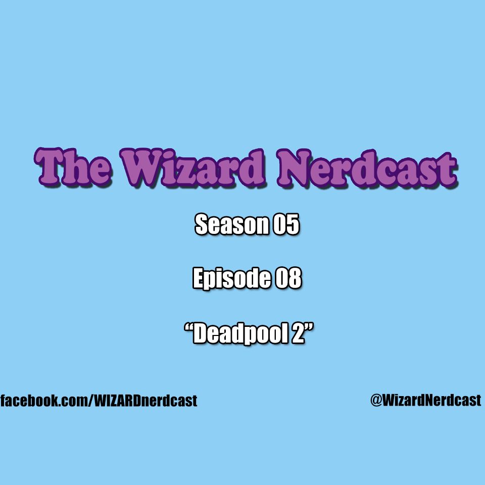S5E8: Deadpool 2
