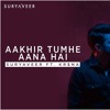 Aakhir Tumhe Aana Hai - Suryaveer ft. Kr$na Dj Raj Fire Boy David Guetta Ne-Yo Akon