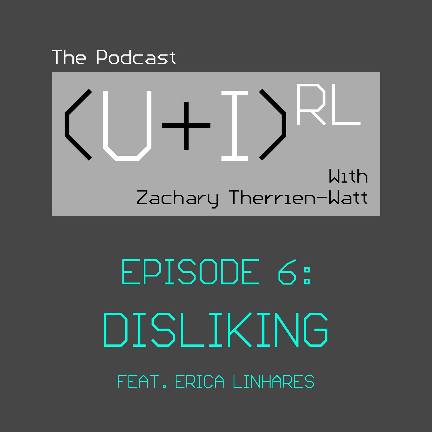 (U+I)RL EPISODE 6 - Disliking feat. Erica Linhares