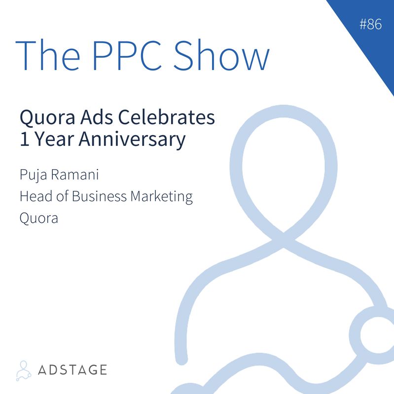 Episode #086 - Puja Ramani - Quora Ads Celebrates 1 Year Anniversary
