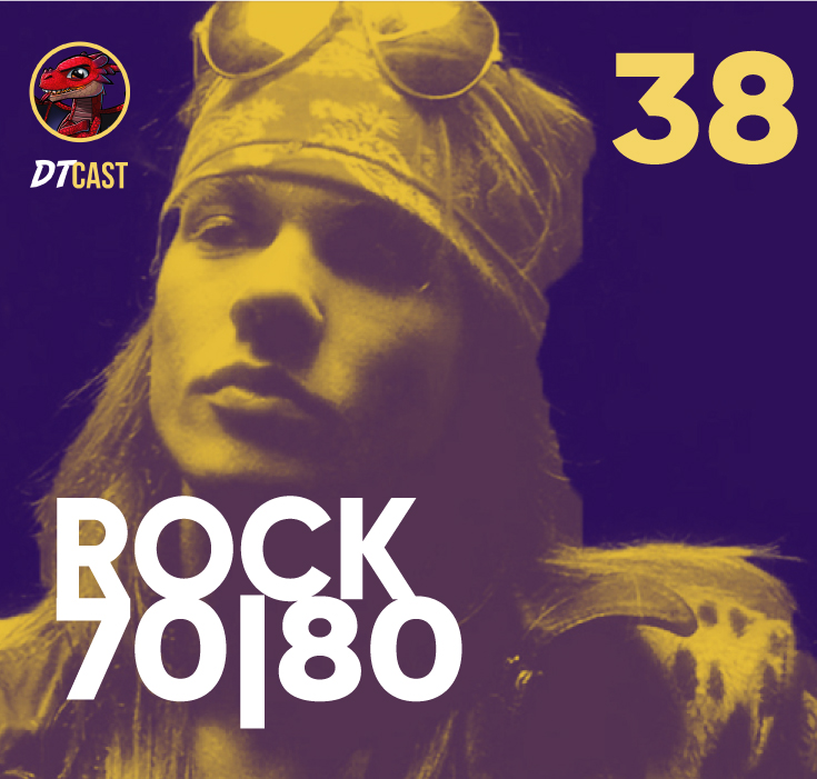 DTCAST 38 - Rock N' Roll: Anos 70/80