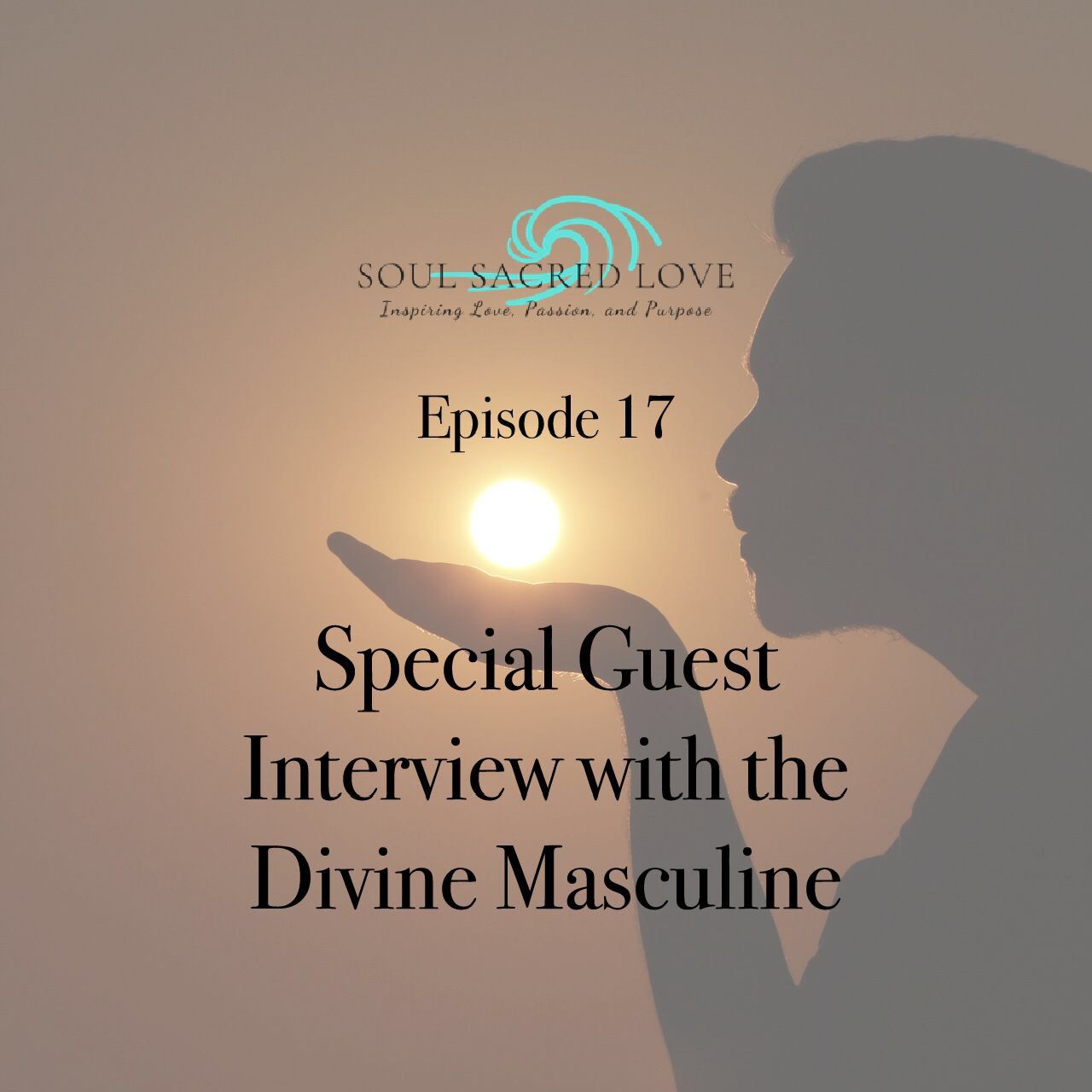 Ep 17 Special Guest Interview With The Divine Masculine