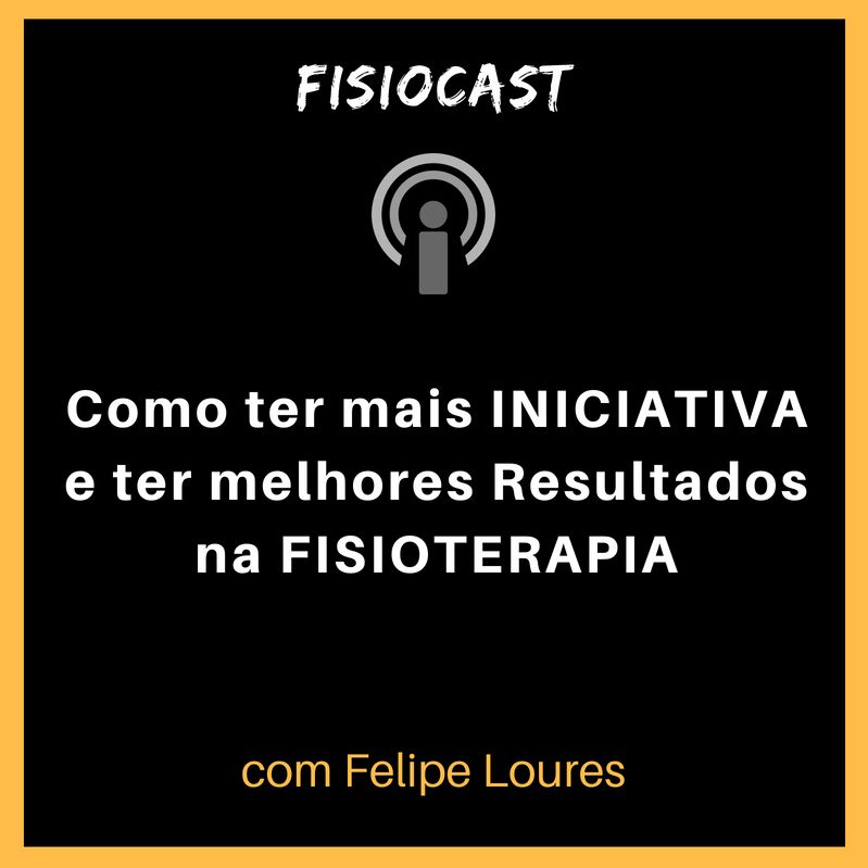 Como ter mais INICIATIVA e ter melhores Resultados na FISIOTERAPIA