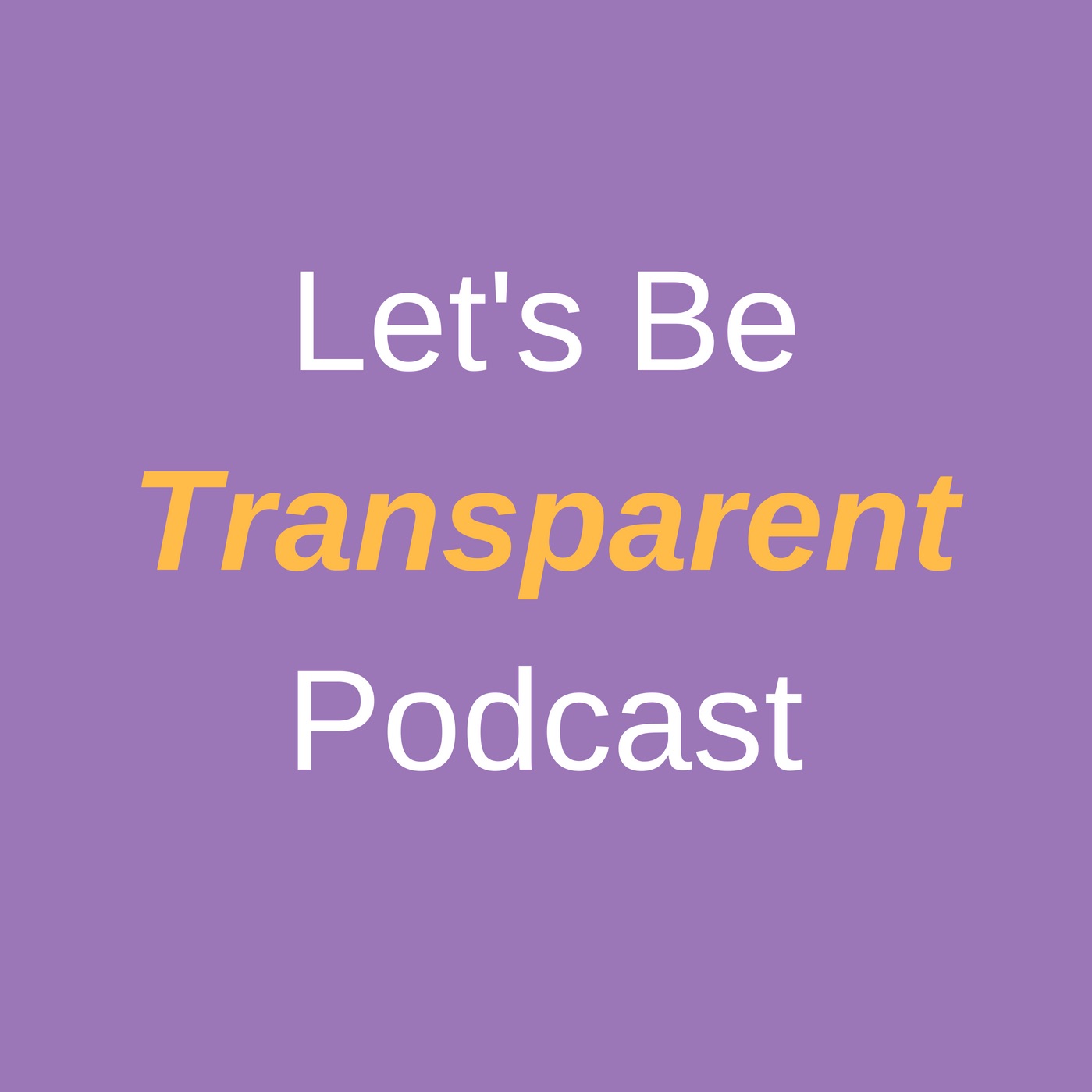 Let's Be Transparent: Episode # 1