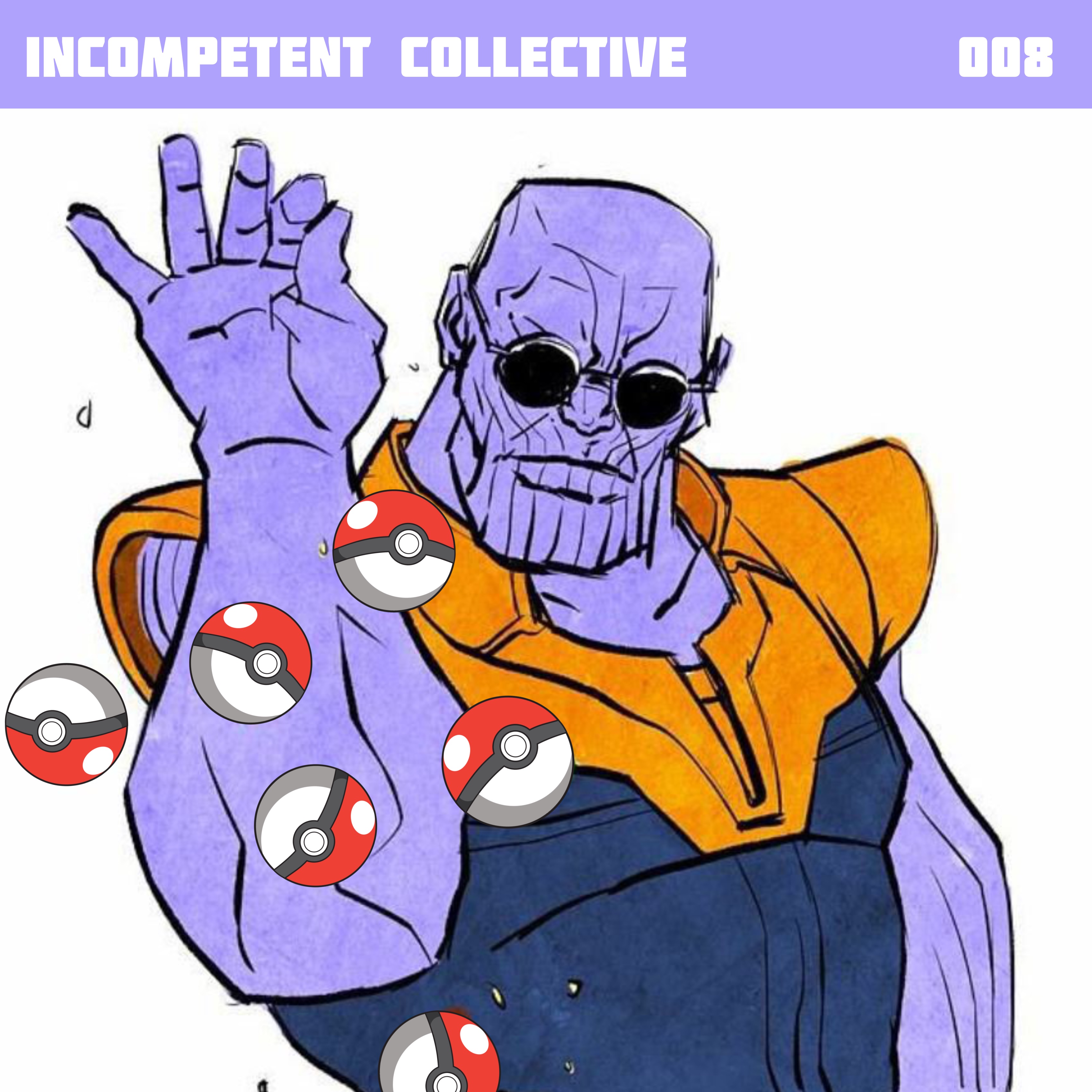 Infinity War, Our Real Life Pokemon Teams, and Racism at Work - Incompetent Collective Ep. 008