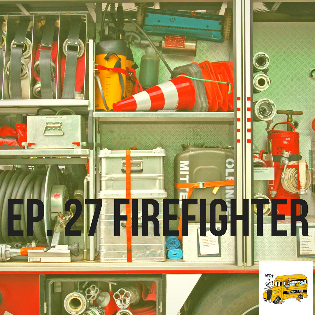 Ep. 27 Firefighter