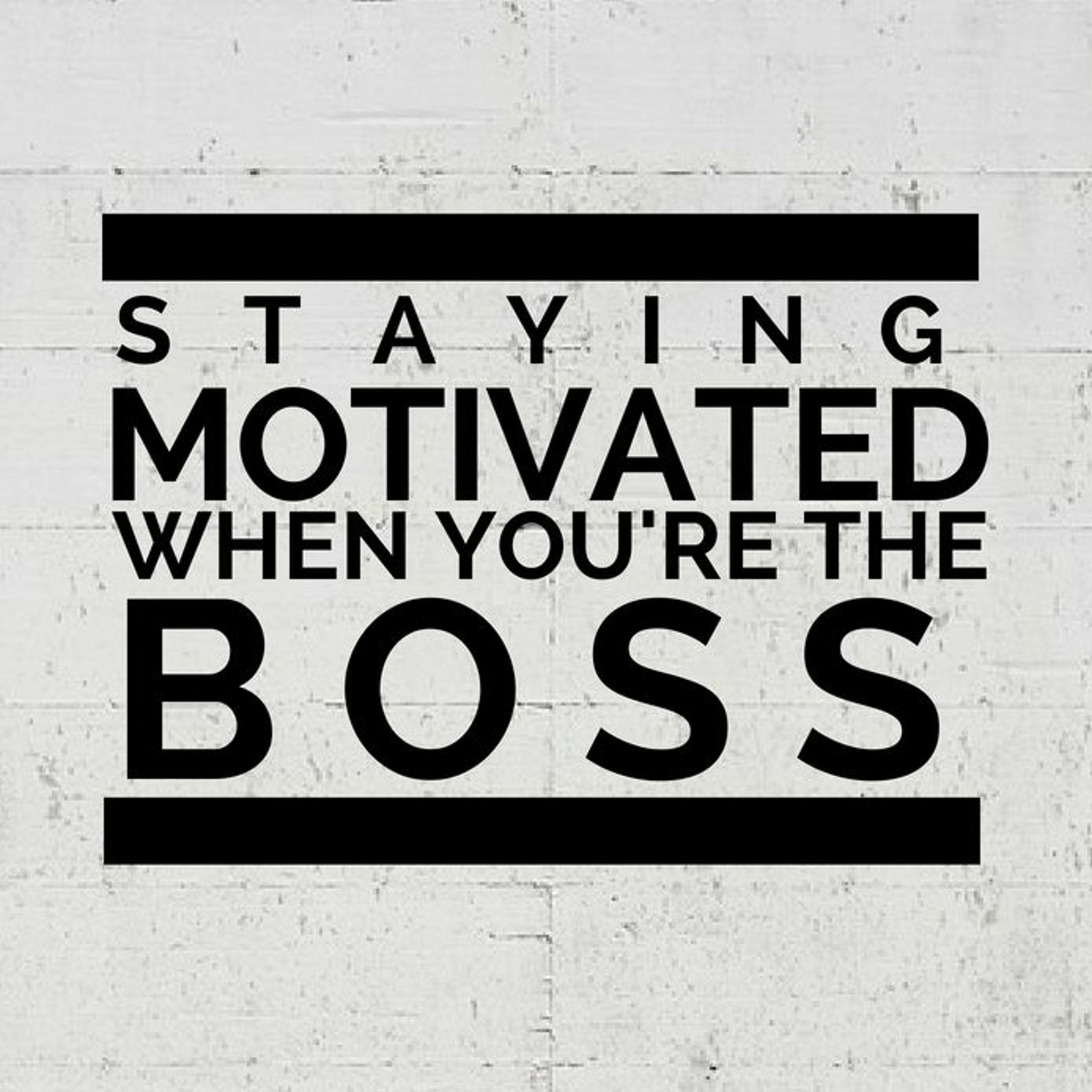 Staying Motivated when You're the Boss