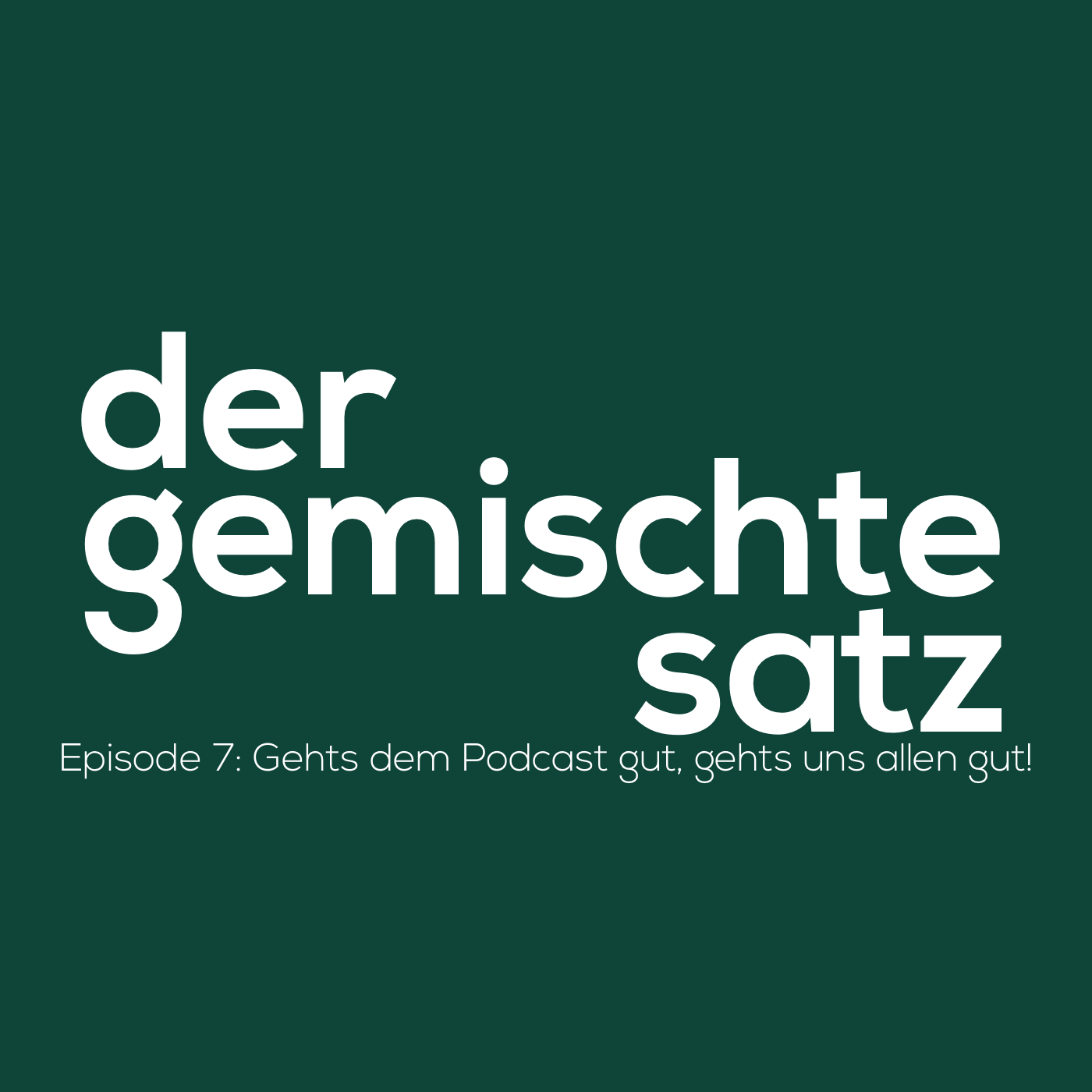 Ep.7: Gehts dem Podcast gut, gehts uns allen gut!