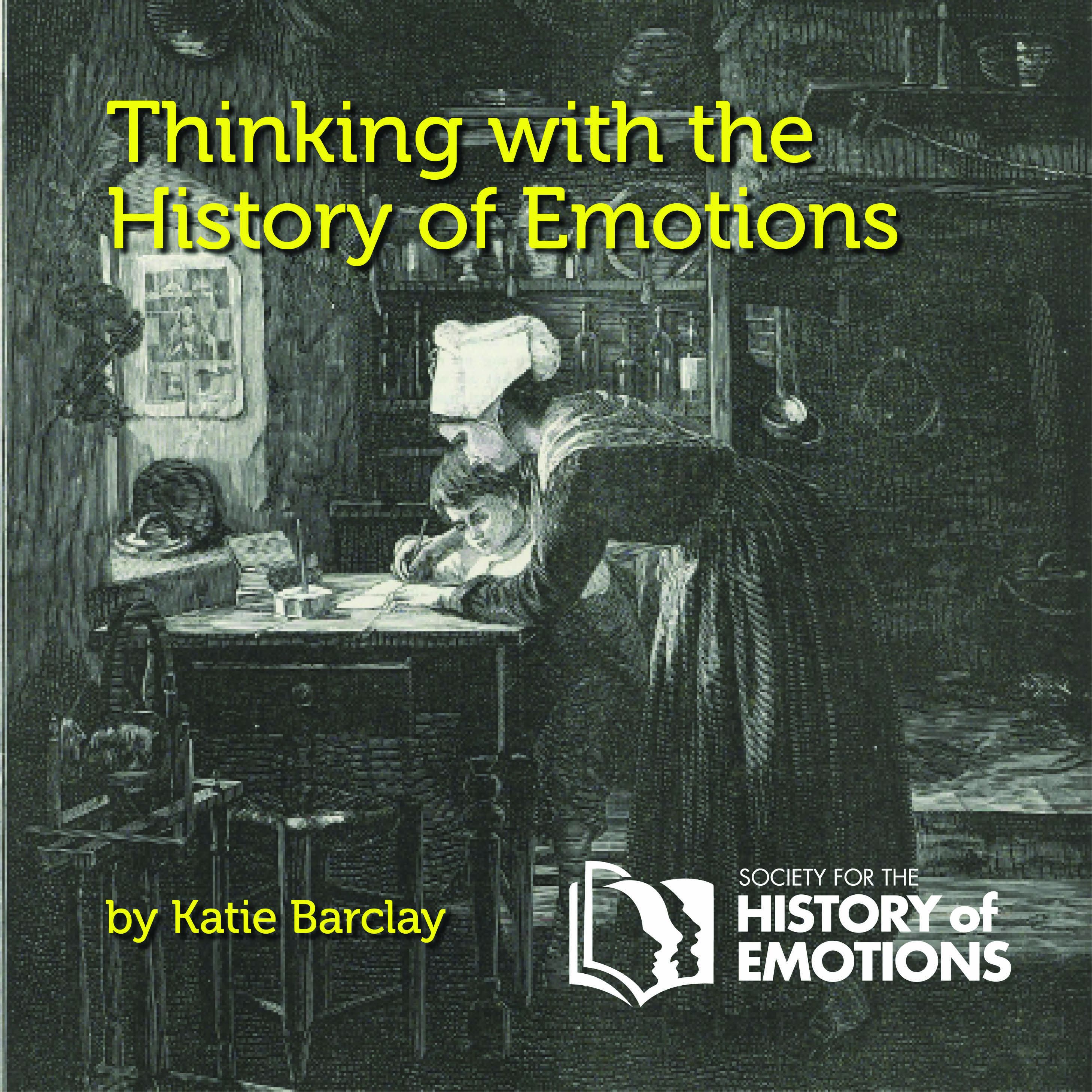 'Precarious Emotions', by Katie Barclay: 'Thinking with the History of Emotions'