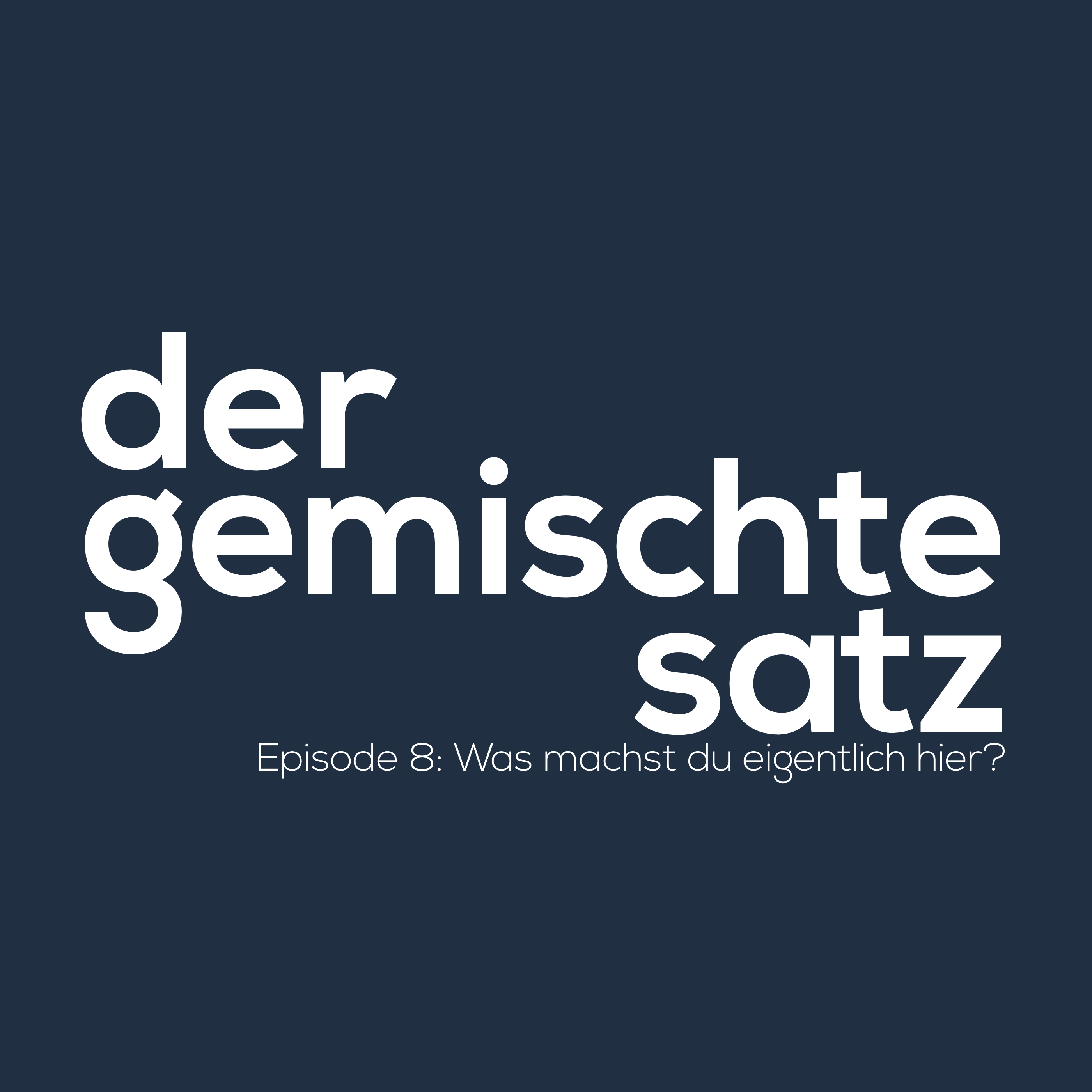 Ep.8: Was macht du eigentlich hier?