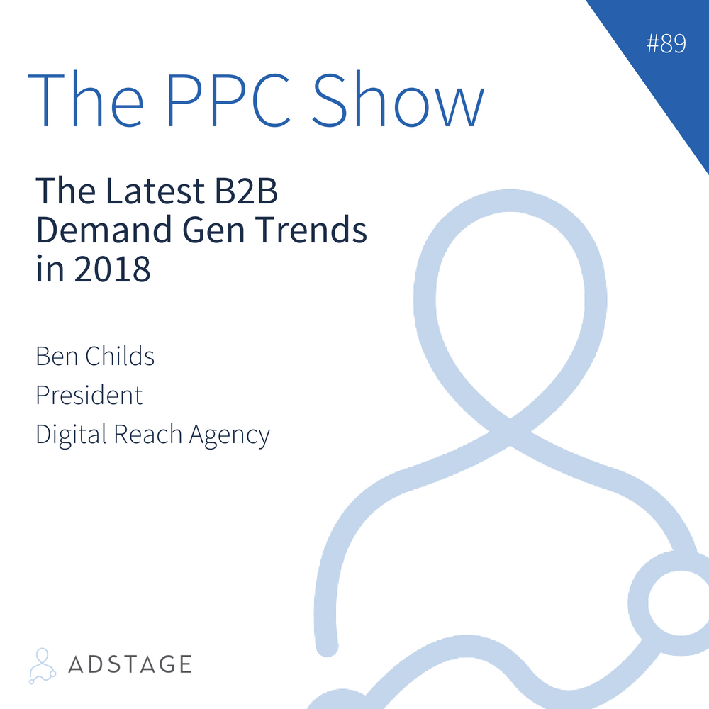 Episode #089 - Ben Childs - The Latest B2B SaaS Demand Gen Trends in 2018