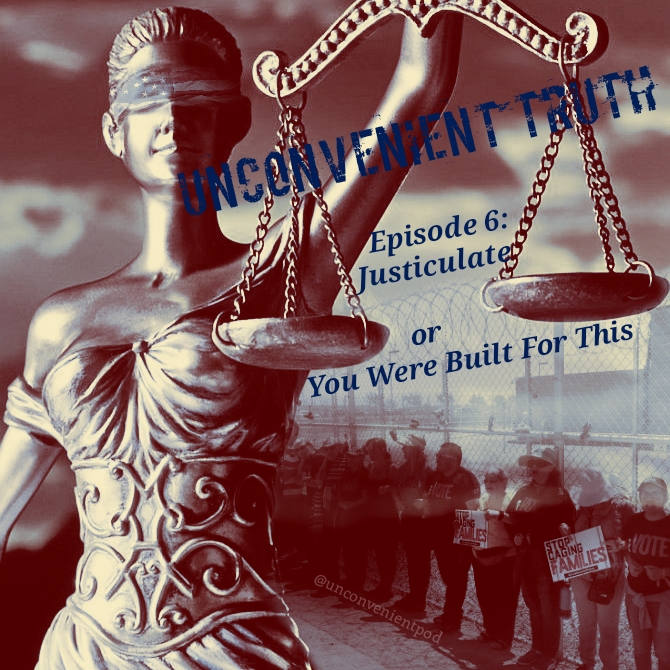 Episode 6 - Justiculate or You Were Built for This